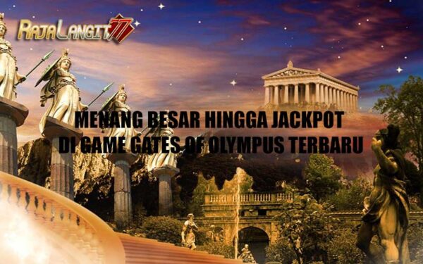 Menang Besar Hingga Jackpot di Game Gates of Olympus Terbaru