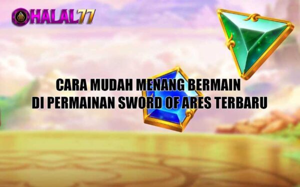 Cara mudah menang Bermain di Permainan Sword of Ares Terbaru